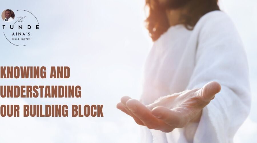 Knowing and Understanding Our Building Block