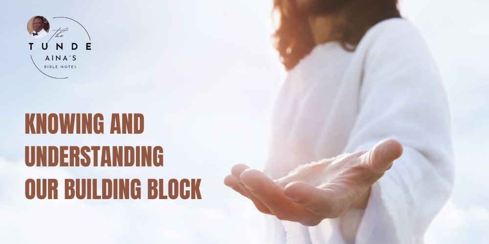 Knowing and Understanding Our Building Block